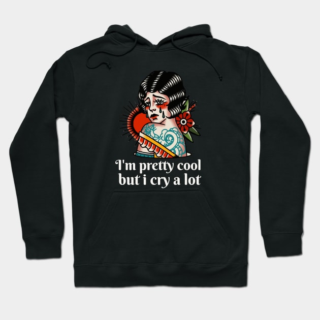 I'm pretty cool but i cry a lot - Old School Tattoo Hoodie by Obey Yourself Now